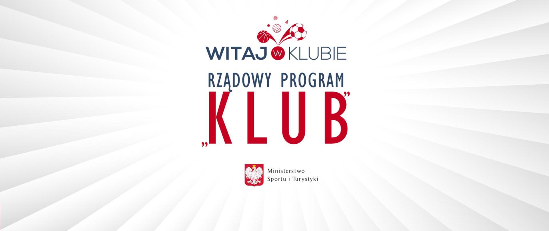 Grafika promocyjna z napisem „Witaj w klubie” oraz „Rządowy Program „KLUB””. Centralnie wyróżnione duże, czerwone słowo „KLUB”. U góry stylizowane elementy sportowe (piłki), na dole logo z godłem Polski i podpis „Ministerstwo Sportu i Turystyki”. Tło jasne, z promienistym wzorem.