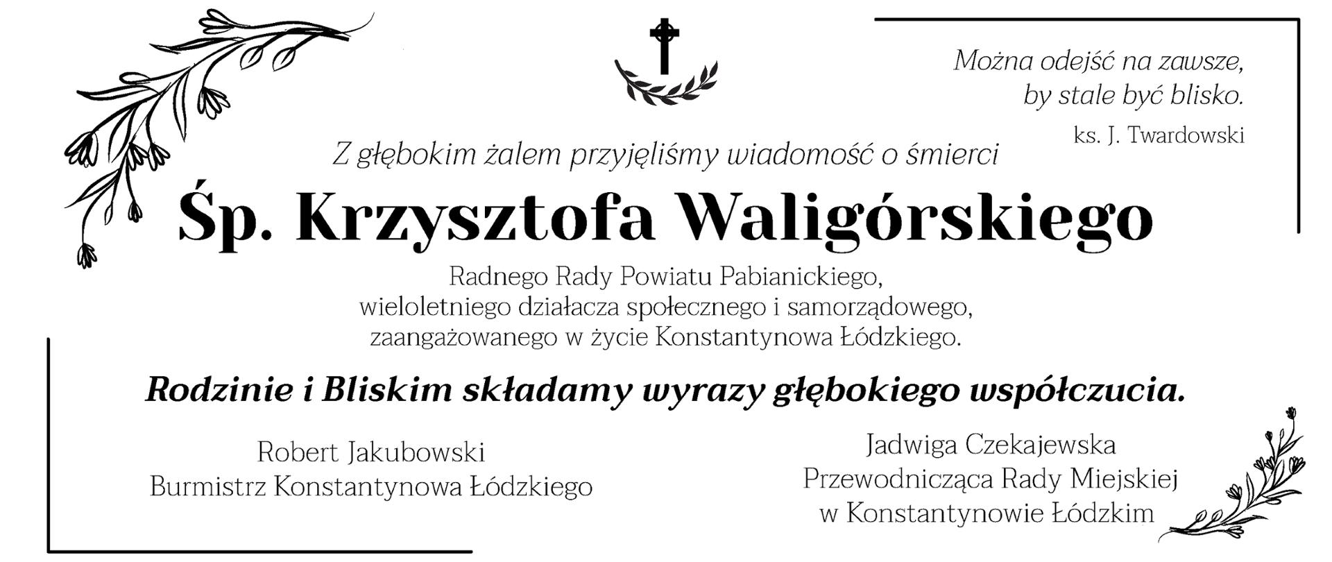 Z głębokim żalem przyjęliśmy wiadomość o śmierci śp. Krzysztofa Waligórskiego - radnego Rady Powiatu Pabianickiego, wieloletniego działacza społecznego i samorządowego, zaangażowanego w życie Konstantynowa Łódzkiego. Rodzinie i Bliskim składamy wyrazy głębokiego współczucia.