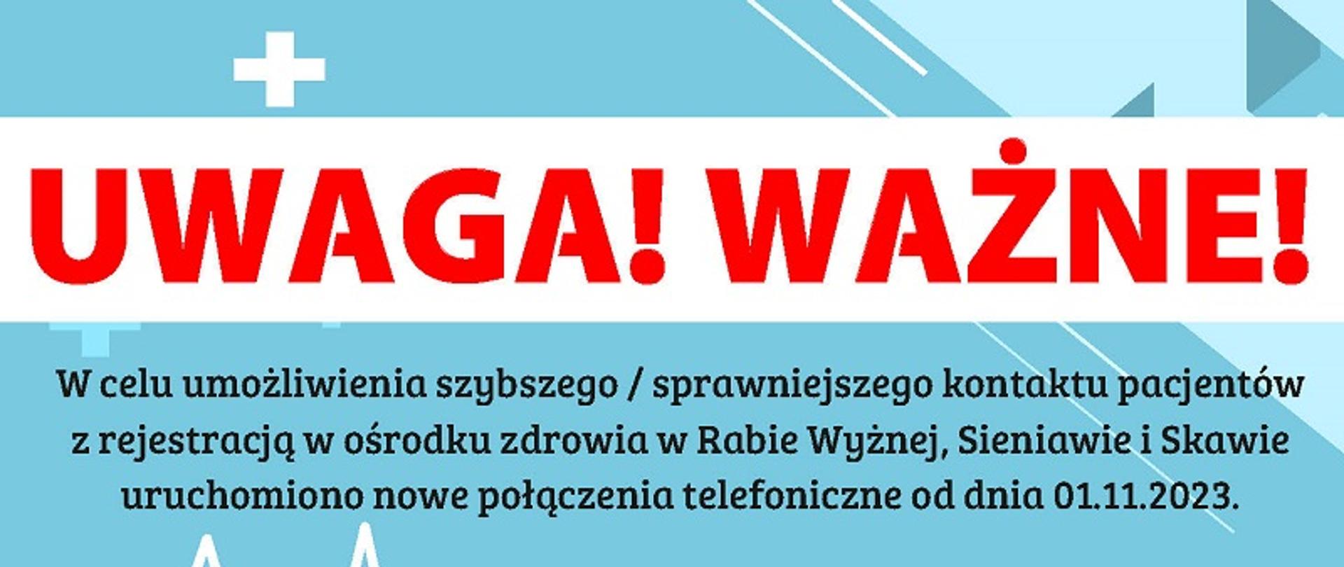 UWAGA! WAŻNE! W celu umożliwienia szybszego / sprawniejszego kontaktu pacjentów z rejestracją w ośrodku zdrowia w Rabie Wyżnej, Sieniawie i Skawie uruchomiono nowe połączenia telefoniczne od dnia 01.11.2023 r. Nowe numery to: Ośrodek Zdrowia w Rabie Wyżnej (12) 200 70 10 Ośrodek Zdrowia w Skawie (12) 200 70 11 Ośrodek Zdrowia w Sieniawie (12) 200 70 12 Ośrodek Zdrowia w Rabie Wyżnej – gabinet gruźlicy i chorób płuc (12) 200 70 13 Obecne numery w ośrodkach zdrowia będą funkcjonowały do dnia: 31.03.2024 r.