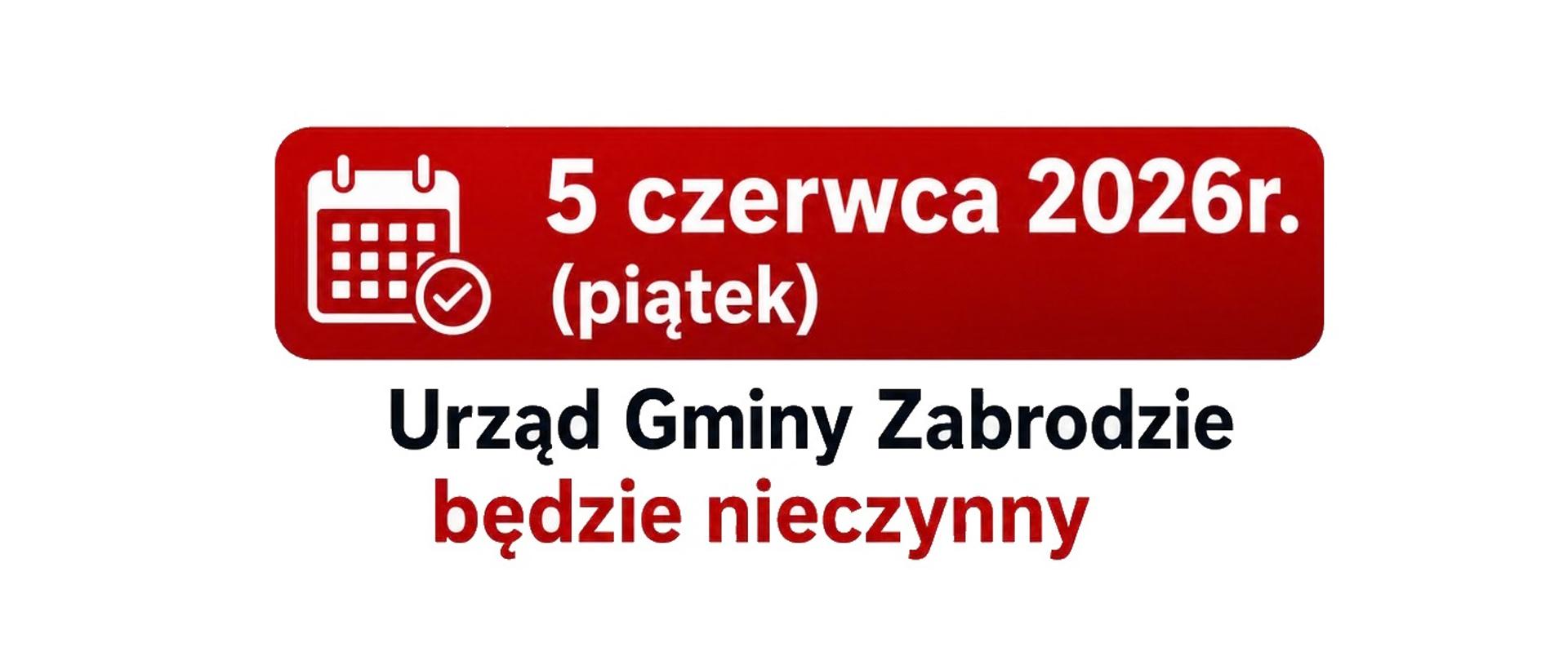 5 czerwca 2026r. (piątek) Urząd Gminy Zabrodzie będzie nieczynny
