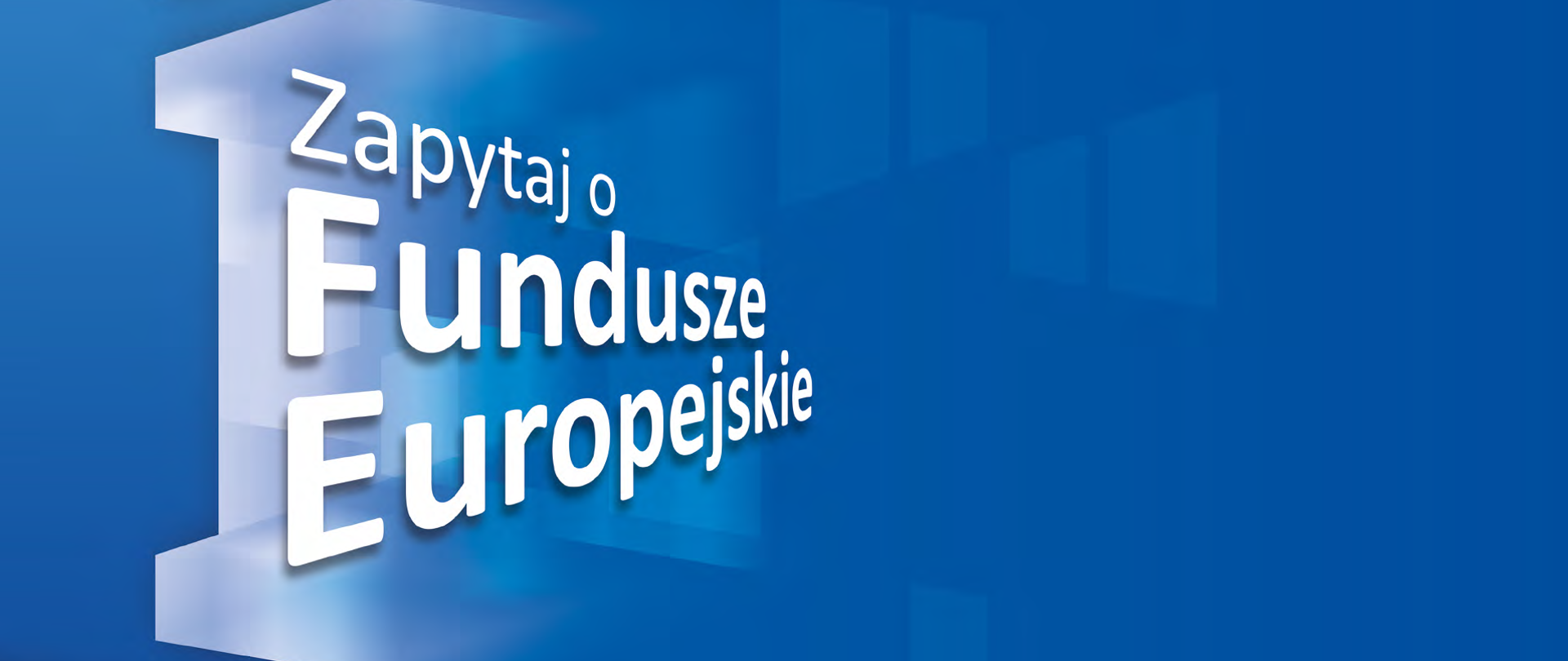 Baner - na niebieskim tle napis Zapytaj o Fundusze Europejskie