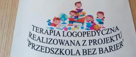 Na drzwiach wisi informacja "Terapia logopedyczna" realizowana z projektu "Przedszkola bez barier". Projekt "Przedszkola bez barier" realizowany przez Gminę Miejską Hajnówka jest współfinansowany ze środków Unii Europejskiej Oś Priorytetowa III Kompetencje i Kwalifikacje, działanie 3.1. Kształcenie i edukacja, poddziałanie 3.1.1 Zapewnienie równego dostępu do wysokiej jakości edukacji przedszkolnej Regionalnego Programu Operacyjnego Województwa Podlaskiego 2014 - 2020