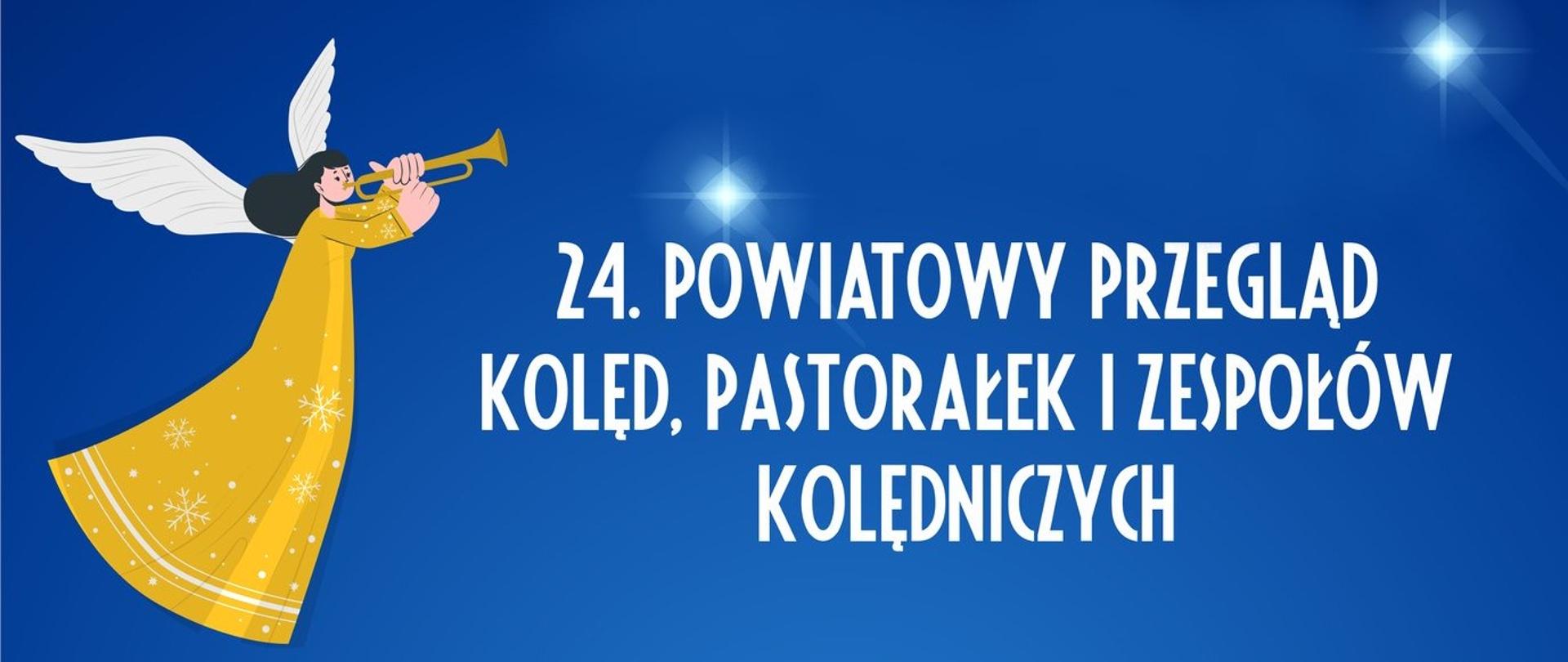 Na niebieskim tle, po lewej stronie znajduje się grający na trąbce anioł w złotych szatach. Po prawej stronie biały napis "24. Powiatowy przegląd kolęd, pastorałek i zespołów kolędniczych"