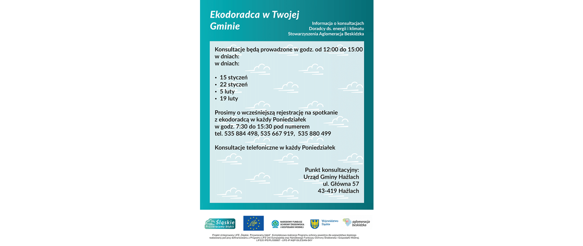 Plakat informujący o konsultacjach. Ekodoradca w Twojej Gminie. Informacja o konsultacjach. Punkt konsultacyjny: Urząd Gminy Hażlach, ul. Główna 57, 43-419 Hażlach. Logotypy: Śląskie. Przywracamy błękit, LIFE, Narodowy Fundusz Ochrony Środowiska i Gospodarki Wodnej, Województwo Śląskie, Aglomeracja Beskidzka