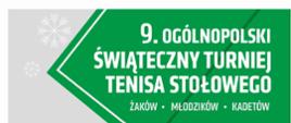 Na siwym tle znajduje się fragment zielonego stołu tenisowego , a na nim napis: 9. Ogólnopolski Świąteczny Turniej Tenisa Stołowego żaków, młodzików, kadetów.
