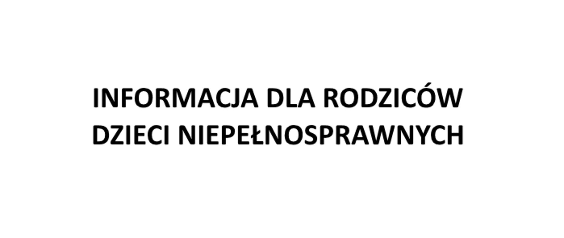 Informacja dla rodziców dzieci niepełnosprawnych