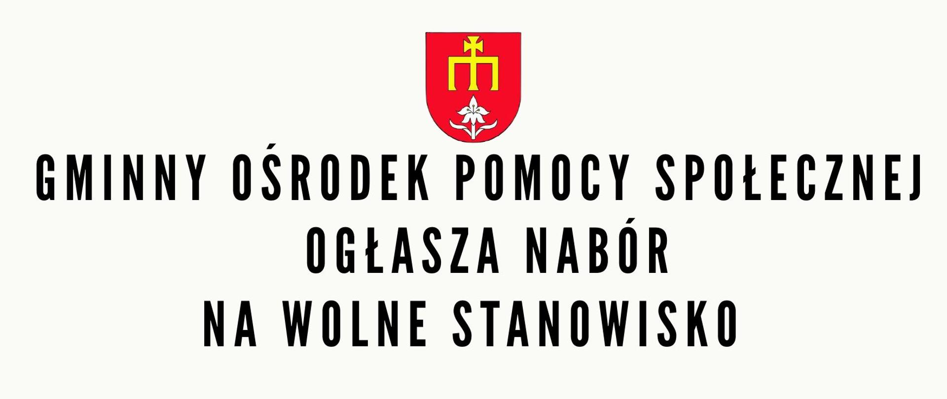 Gminny Ośrodek Pomocy Społecznej
OGŁASZA NABÓR
NA WOLNE STANOWISKO 