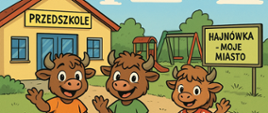 Na tle budynku Przedszkola stoją trzy małe żuberki. Obok tablica: Hajnówka - moje miasto.