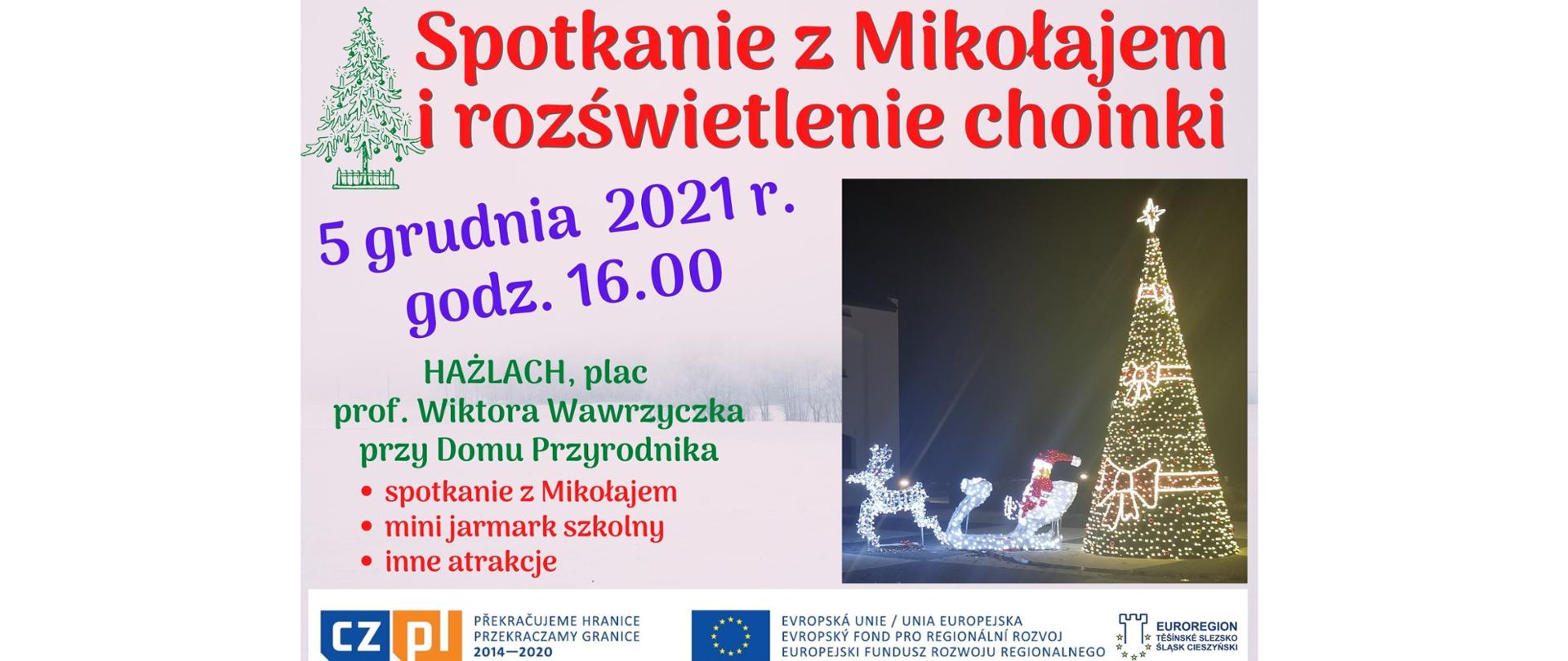 Plakat imprezy. 5 grudnia 2021 roku: spotkanie z Mikołajem oraz rozświetlenie choinki. Początek o godzinie 16.00. Hażlach, plac profesora Wiktora Wawrzyczka przy Domu Przyrodnika. U dołu loga projektowe: Przekraczamy granice 2014-2020, Unia Europejska - Europejski Fundusz Rozwoju Regionalnego, Euroregion Těšínské Slezsko – Śląsk Cieszyński. 