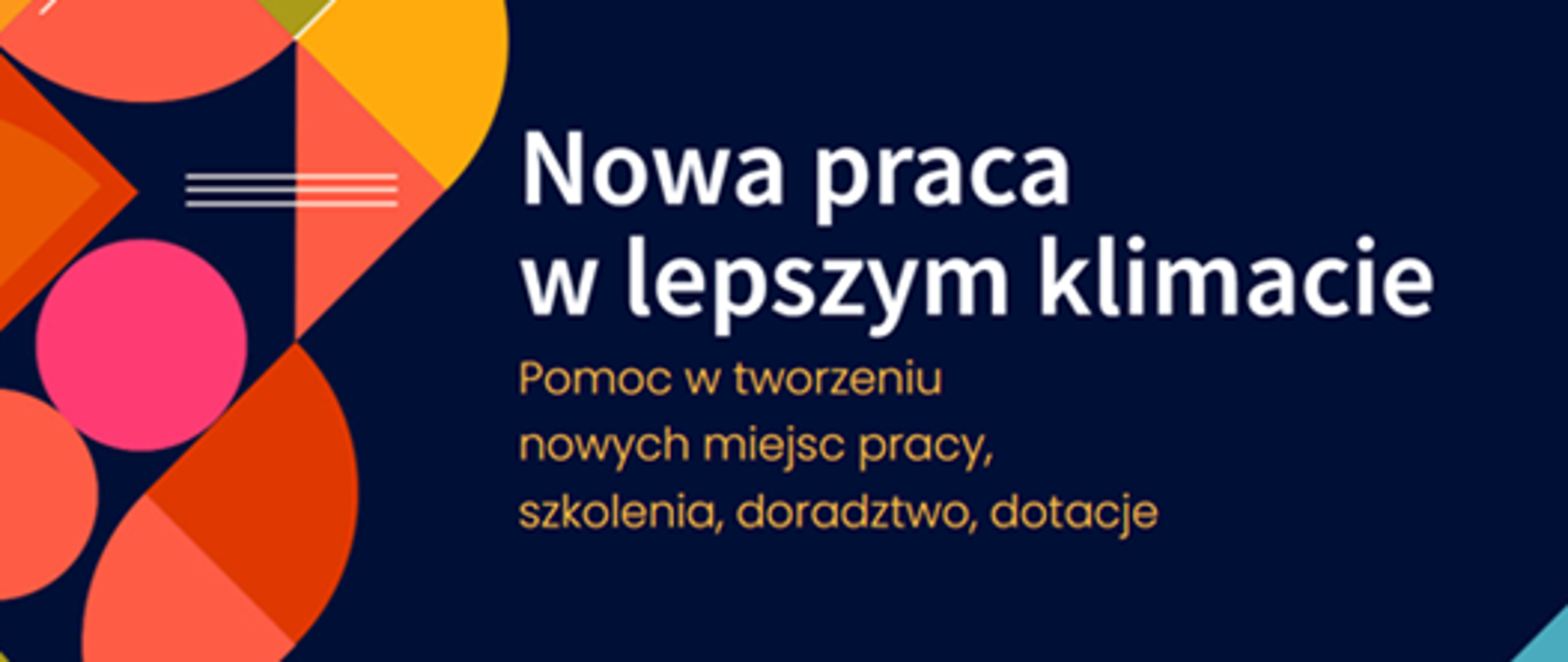Kolorowa grafika promocyjna z granatowym tłem i geometrycznymi, abstrakcyjnymi kształtami w odcieniach pomarańczowego, czerwonego, różowego, zielonego i żółtego. Po lewej stronie widnieje napis: „Nowa praca w lepszym klimacie”, a poniżej mniejszy tekst: „Pomoc w tworzeniu nowych miejsc pracy, szkolenia, doradztwo, dotacje”. Grafika ma nowoczesny, dynamiczny charakter.