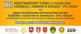Fragment plakatu zawodów. Od góry zawiera następującą treść: XXXII Międzynarodowy Turniej o Puchar Ziemi Kraśnickiej Juniorów w zapasach - styl wolny oraz Międzynarodowe Mistrzostwa Polski Kadetek i Kadetów w zapasach – styl wolny pod Honorowym Patronatem Marszałka Województwa Lubelskiego Jarosława Stawiarskiego, Kraśnik, 12-13 październik 2024 r. Na dole znajdują się loga partnerów.