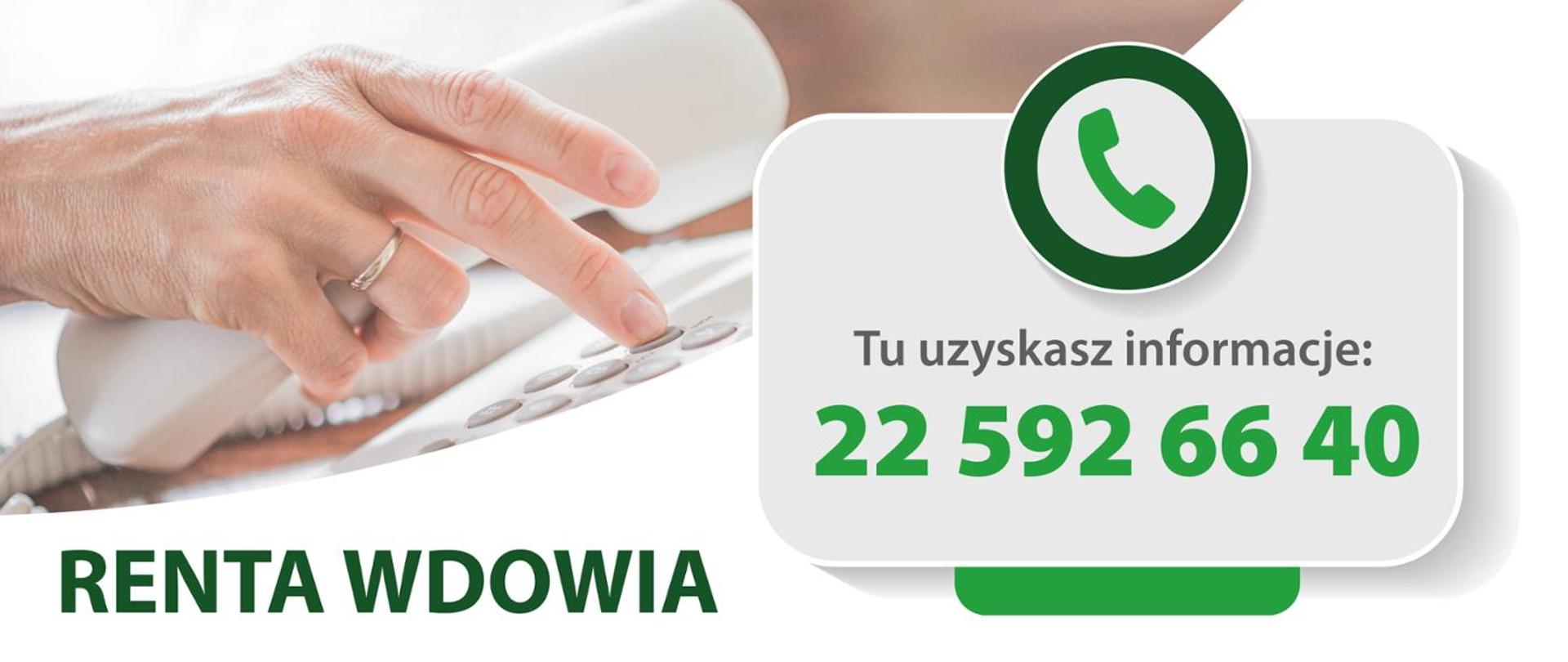 Pod numerem 22 592 66 40 w godzinach od 9.00 do 14.00 w dni powszednie możesz uzyskać wszelkie informacje na temat zasad przyznawania renty wdowiej.