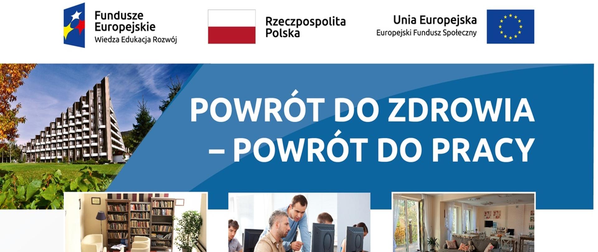 Na górze plakatu umieszczone logotypy projektu, poniżej hasło "Powrót do zdrowia - powrót do pracy". Na plakacie rozmieszczono fotografie przedstawiające m.in. czytelnię, pracownię komputerową, basen, gabinet masażu. Plakat zawiera również opis skrócony projektu i dane kontaktowe.