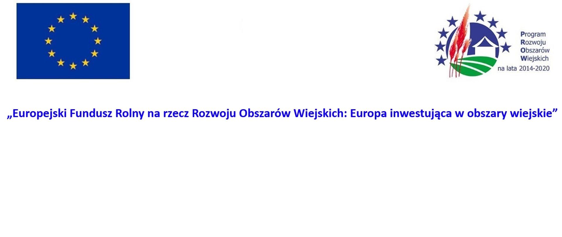 W poziomie loga: Unii Europejskiej, Programu Rozwoju Obszarów Wiejskich na lata 2014-2020. Poniżej napis: „Europejski Fundusz Rolny na rzecz Rozwoju Obszarów Wiejskich: Europa inwestująca w obszary wiejskie”