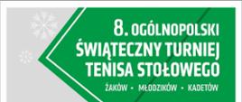 Na zielonym tle znajduje się napis w kolorze białym: 8. Ogólnopolski Świąteczny Turniej Tenisa Stołowego w Kraśniku żaków, młodzików, kadetów