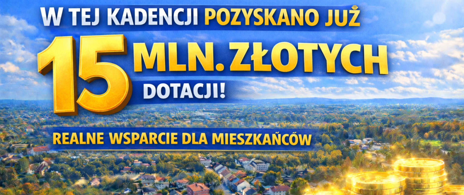Grafika promocyjna Gminy Kalwaria Zebrzydowska przedstawiająca panoramę miejscowości z lotu ptaka. Na tle krajobrazu widnieje duży napis informujący, że w obecnej kadencji pozyskano już 15 milionów złotych dotacji. Pod hasłem „Realne wsparcie dla mieszkańców” umieszczono grafikę złotych monet symbolizujących fundusze zewnętrzne. W dolnej części znajduje się slogan o rozwoju gminy dzięki środkom zewnętrznym oraz herb i nazwa Kalwarii Zebrzydowskiej.