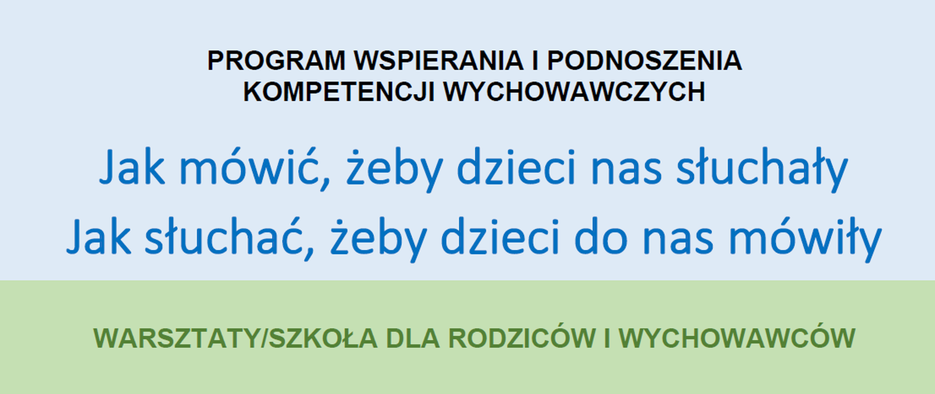 Napis program wspierania i podnoszenia kompetencji wychowawczych. Jak mówić, żeby dzieci nas słuchały. Jak słuchać, żeby dzieci do nas mówiły. Warsztaty/szkoła dla rodziców i wychowawców.