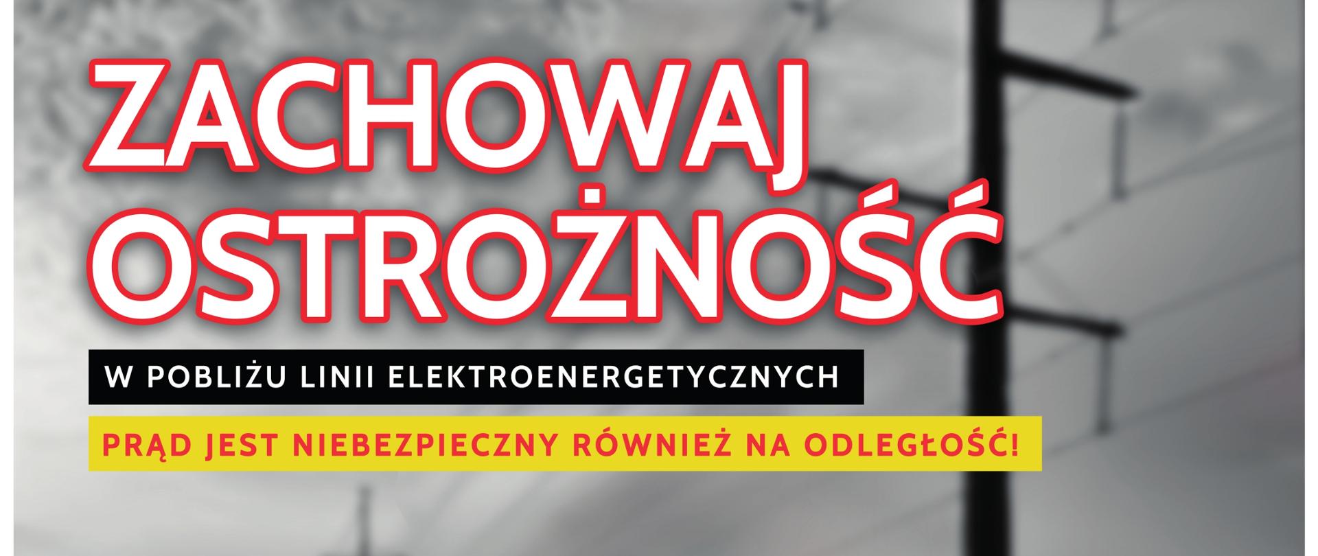 Zachowaj ostrożność w pobliżu linii elektroenergetycznych 