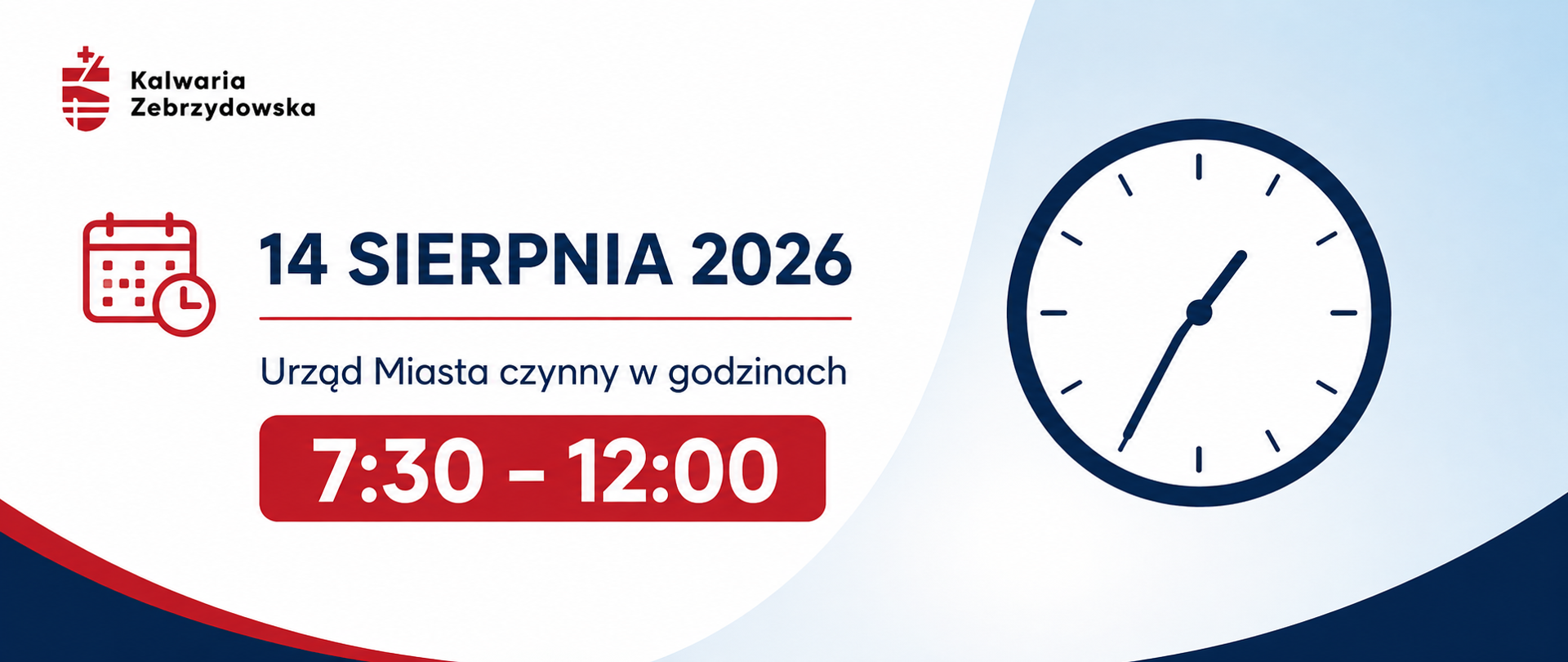 Grafika informacyjna Urzędu Miasta Kalwarii Zebrzydowskiej. Na białym i jasnoniebieskim tle widnieje logo gminy, ikona kalendarza oraz duży napis: „14 sierpnia 2026”. Poniżej zamieszczono informację: „Urząd Miasta czynny w godzinach 7:30–12:00”. Po prawej stronie znajduje się duża, granatowa tarcza zegara. Całość uzupełniają czerwono-granatowe elementy graficzne.