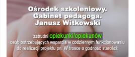 REKRUTACJA OPIEKUNÓW/OPIEKUNEK DO PROJEKTU PT. W TROSCE O GODNOŚĆ STAROŚCI