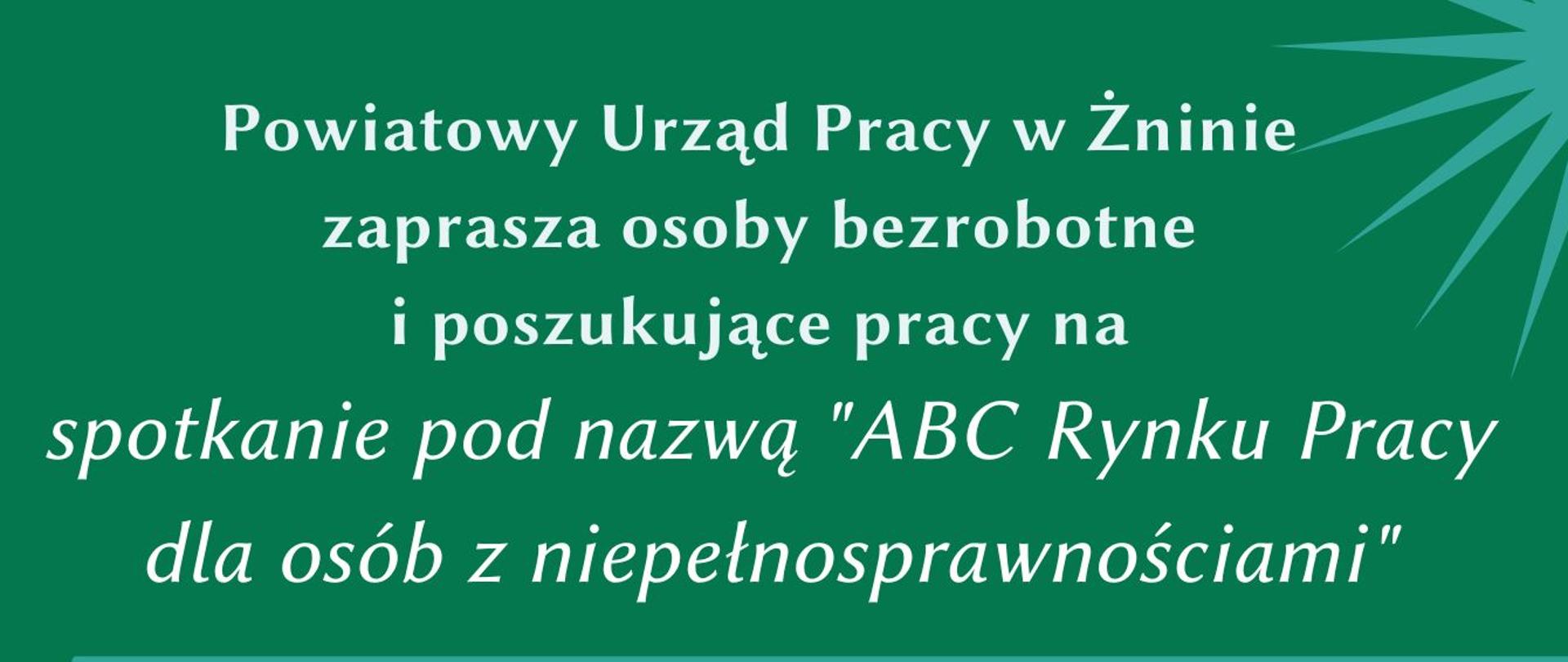 spotkanie pn. "ABC Rynku Pracy dla osób z niepełnosprawnościami" organizowane w dniu 23.11.2022r. w Żnińskim Domu Kultury w Żninie w godzinach od 09.00 do 11.00.
