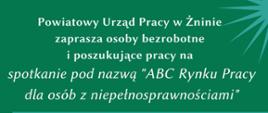 spotkanie pn. "ABC Rynku Pracy dla osób z niepełnosprawnościami" organizowane w dniu 23.11.2022r. w Żnińskim Domu Kultury w Żninie w godzinach od 09.00 do 11.00.