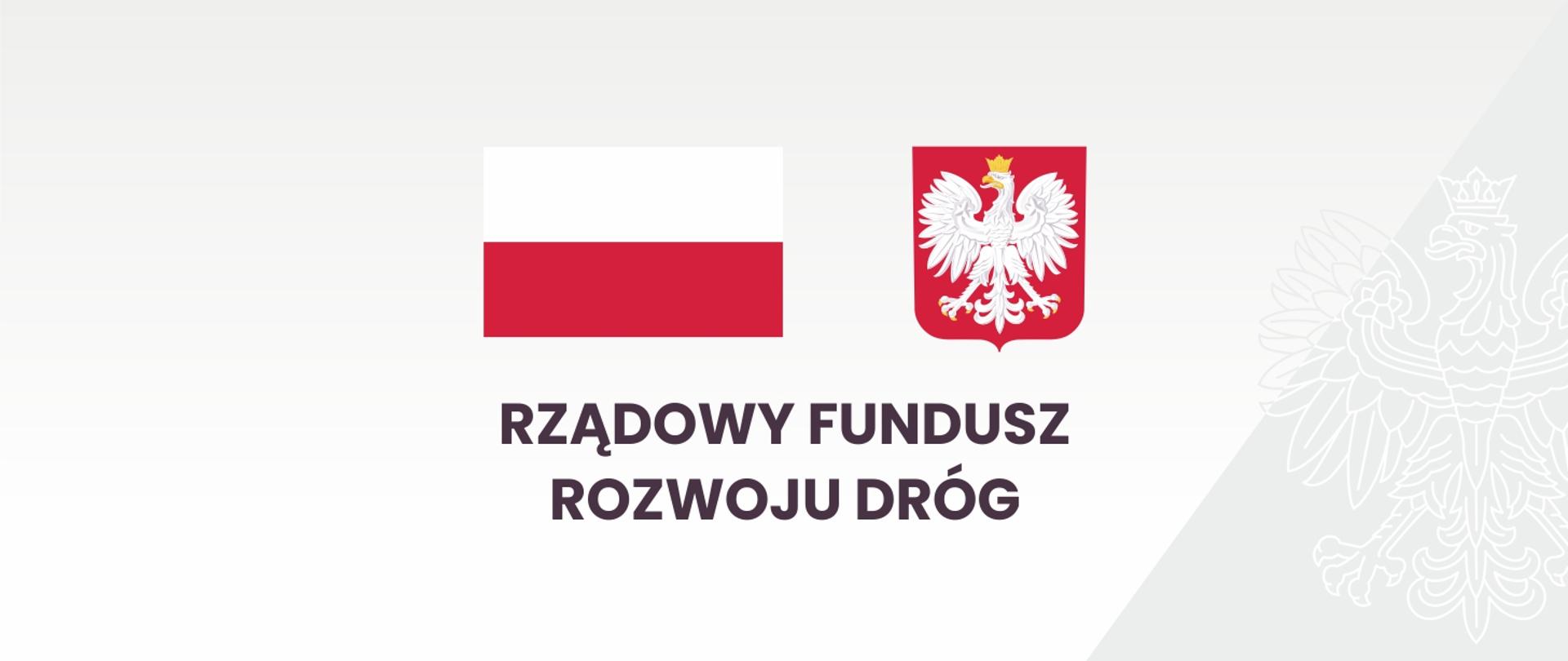 Grafika przedstawia biało czerwoną flagę Polski oraz Godło Polski (Orzeł biały w koronie na czerwonej tarczy). Pod nimi znajduje się napis "Rządowy Fundusz Rozwoju Dróg". Flaga, godło oraz napis znajdują się w centralnej części. W tle znajduje się stylizowany kontur orła w koronie w odcieniach szarości.