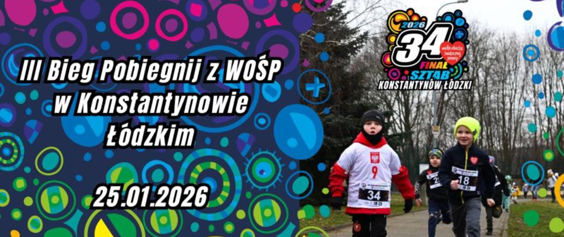 Plakat informujący o III Biegu „Pobiegnij z WOŚP” w Konstantynowie Łódzkim, który odbędzie się 25 stycznia 2026 roku. Po prawej stronie widoczne są dzieci biegnące w parku w zimowych ubraniach i z numerami startowymi, po lewej kolorowa grafika związana z 34. Finałem Wielkiej Orkiestry Świątecznej Pomocy.