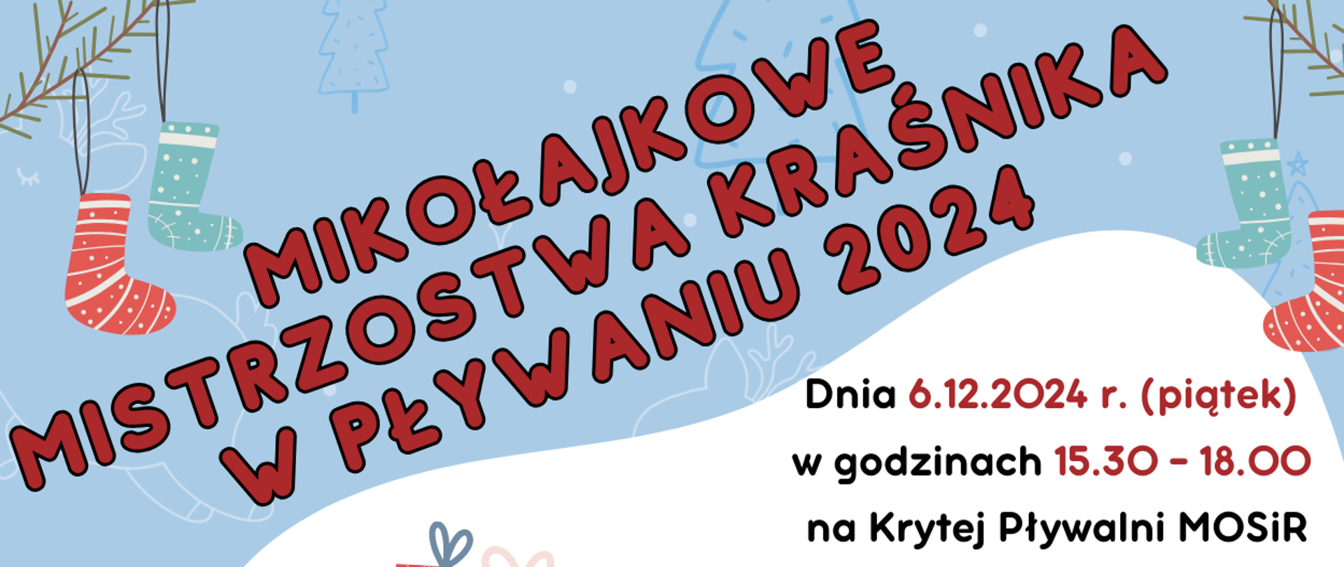 Plakat zawodów. Od góry zawiera następującą treść: Mikołajkowe Mistrzostwa Kraśnika w Pływaniu 2024, Dnia 6.12.2024 roku (piątek) w godzinach 15:30-18:00 na krytej pływalni Miejskiego Ośrodka Sportu i Rekreacji odbędą się zawody Mikołajkowe Mistrzostwa Kraśnika w Pływaniu 2024. "Program zawodów: Program zawodów: 15:30-15:50 – rozgrzewka zawodników, 16:00 – otwarcie zawodów, 16:10 – start na dystansie 50 metrów, 16:40 – start na dystansie 25 metrów.
Dystanse i kategorie wiekowe: 50 metrów stylem dowolnym: Masters – 25 lat (1999) i starsi, 12-24 lat (rocznik 2012 – 2000), 10-11 lat (rocznik 2014 – 2013), 9 lat (rocznik 2015). 25 metrów stylem dowolnym: 8 lat (rocznik 2016) i młodsi. Zgłoszenia do zawodów (imię, nazwisko, rok urodzenia, szkołą lub zakład pracy, który reprezentuje zawodnik) do dnia 2.12.2024 roku (poniedziałek) przyjmują instruktorzy/nauczyciele grup lub zapisy w kasie Miejskiego Ośrodka Sportu i Rekreacji w Kraśniku. Poniżej znajdują się loga organizatorów: Miejskiego Ośrodka Sportu i Rekreacji w Kraśniku, Uczniowskiego Klubu Pływackiego "Fala" w Kraśniku, Miasta Kraśnik i Powiatu Kraśnickiego.