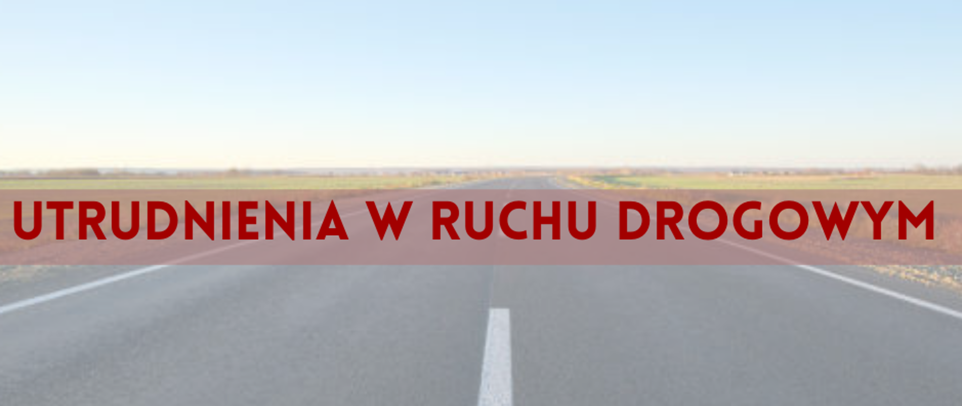 Zdjęcie przedstawia drogę, pola i niebo. Na środku jest czerwony napis "utrudnienia w ruchu drogowym".