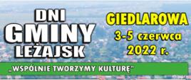 Plakat związany z Dniami Gminy Leżajsk 2022. W tle zdjęcie z lotu ptaka miejscowości Giedlarowa, na którym widnieją budynki wsi. Na plakacie znajduje się harmonogram wydarzeń oraz informacja o organizatorach, pomocy w organizacji, sponsorach oraz patronacie medialnym.