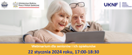 Plakat promujący webinarium dla seniorów. Para seniorów patrzy na laptopa. Logotypy Policji, Ministerstwa Rodziny, {Pracy i polityki Społecznej oraz Urzędu Komisji Nadzoru Finansowego. Tekst na pomarańczowym tle Webinarum dla seniorów i ich opiekunów, 22 stycznia 2024 roku, 17-18, bezpieczny senior - jak nie dać się oszukać w Internecie. W ramach projektu Centrum Edukacji dla Uczestników Rynku - CDUR.