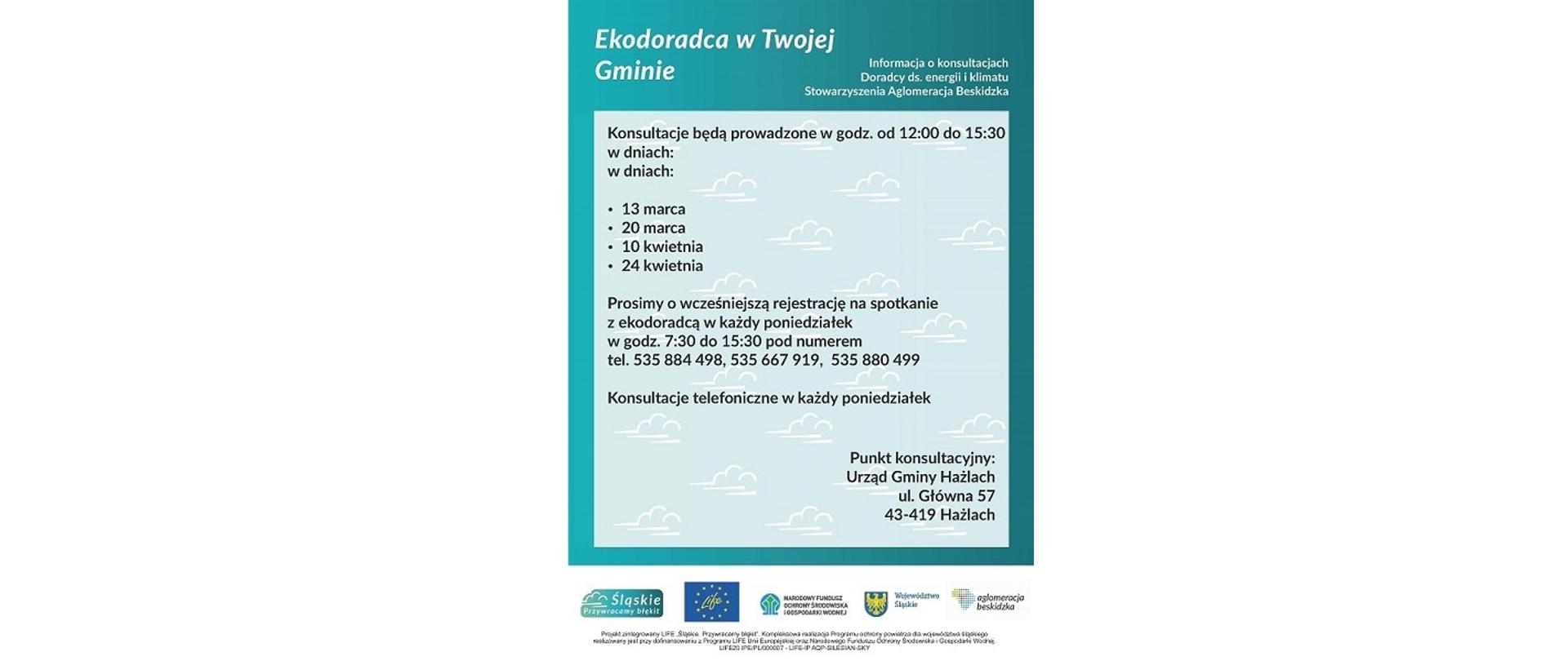 Plakat informujący o konsultacjach. Ekodoradca w Twojej Gminie. Informacja o konsultacjach. Punkt konsultacyjny: Urząd Gminy Hażlach, ul. Główna 57, 43-419 Hażlach. Logotypy: Śląskie. Przywracamy błękit, LIFE, Narodowy Fundusz Ochrony Środowiska i Gospodarki Wodnej, Województwo Śląskie, Aglomeracja Beskidzka. 