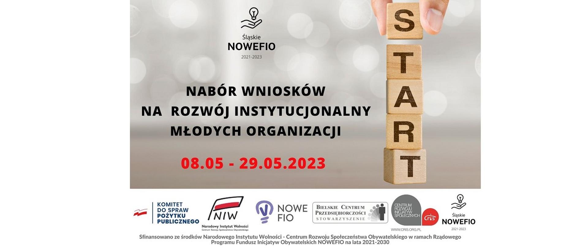 Plakat programu Śląskie NOWEFIO 2021-2023. Nabór wniosków na rozwój instytucjonalny młodych organizacji 08.05 – 29.05.2023. Loga: Komitet do spraw Pożytku Publicznego, Narodowy Instytut Wolności, Centrum Rozwoju Społeczeństwa Obywatelskiego, NOWEFIO, Stowarzyszenie Bielskie Centrum Przedsiębiorczości, Centrum Rozwoju Inicjatyw Społecznych, Śląskie NOWEFO 2021-2023. Sfinansowano ze środków Narodowego Instytutu Wolności - Centrum Rozwoju Społeczeństwa Obywatelskiego w ramach Rządowego Programu Fundusz Inicjatyw Obywatelskich NOWEFIO na lata 2021-2030. 