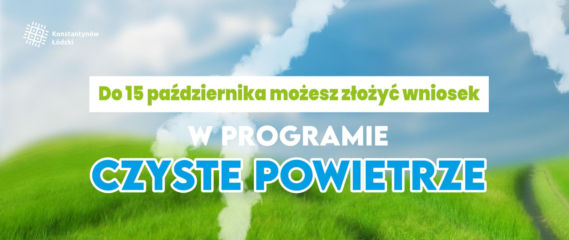 Grafika, w tle trawa i niebo. Tekst: do 15 października możesz złożyć wniosek w programie czyste powietrze.