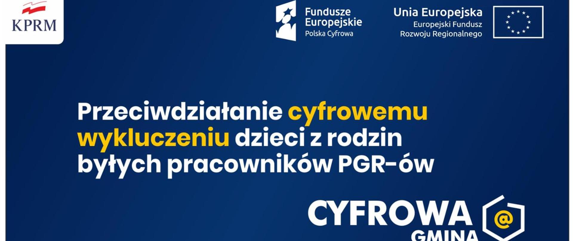 Hasło "Przeciwdziałanie cyfrowemu wykluczeniu dzieci z rodzin byłych pracowników PGR-ów" na niebieskim tle, logo "Cyfrowa gmina", logotypy: Funduszy Europejskich, Unii Europejskiej, Kancelarii Prezesa Rady Ministrów