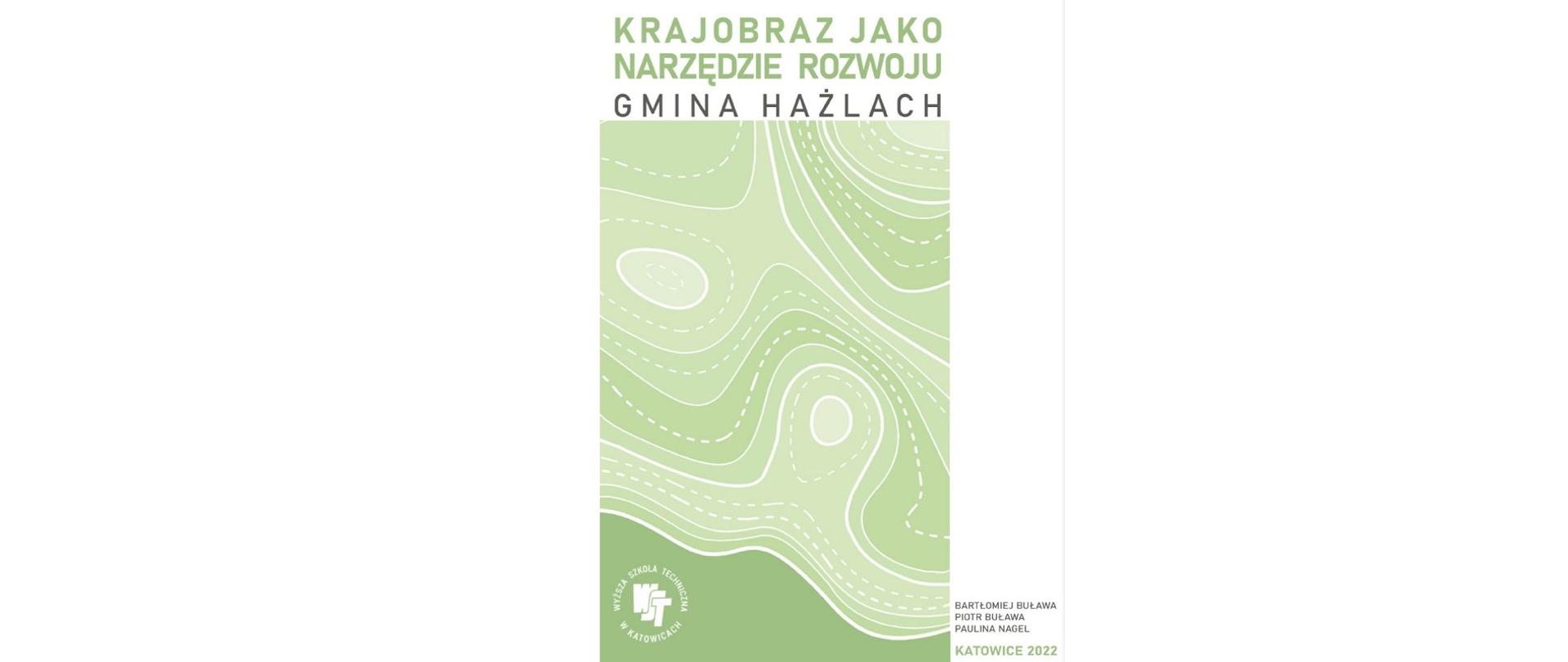 Wydana niedawno monografia „Krajobraz jako narzędzie rozwoju. Gmina Hażlach”. Na okładce nazwiska autorów: Bartłomiej Buława, Piotr Buława, Paulina Nagel. Rok wydania: Katowice 2022