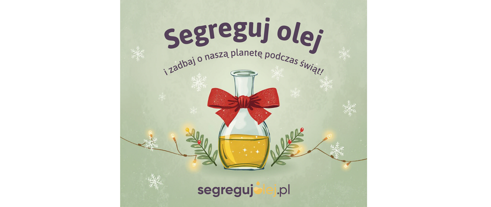Dbaj o naszą planetę podczas świąt. Świąteczna ilustracja i napis: Segreguj olej i zadbaj o naszą planetę podczas świąt!
