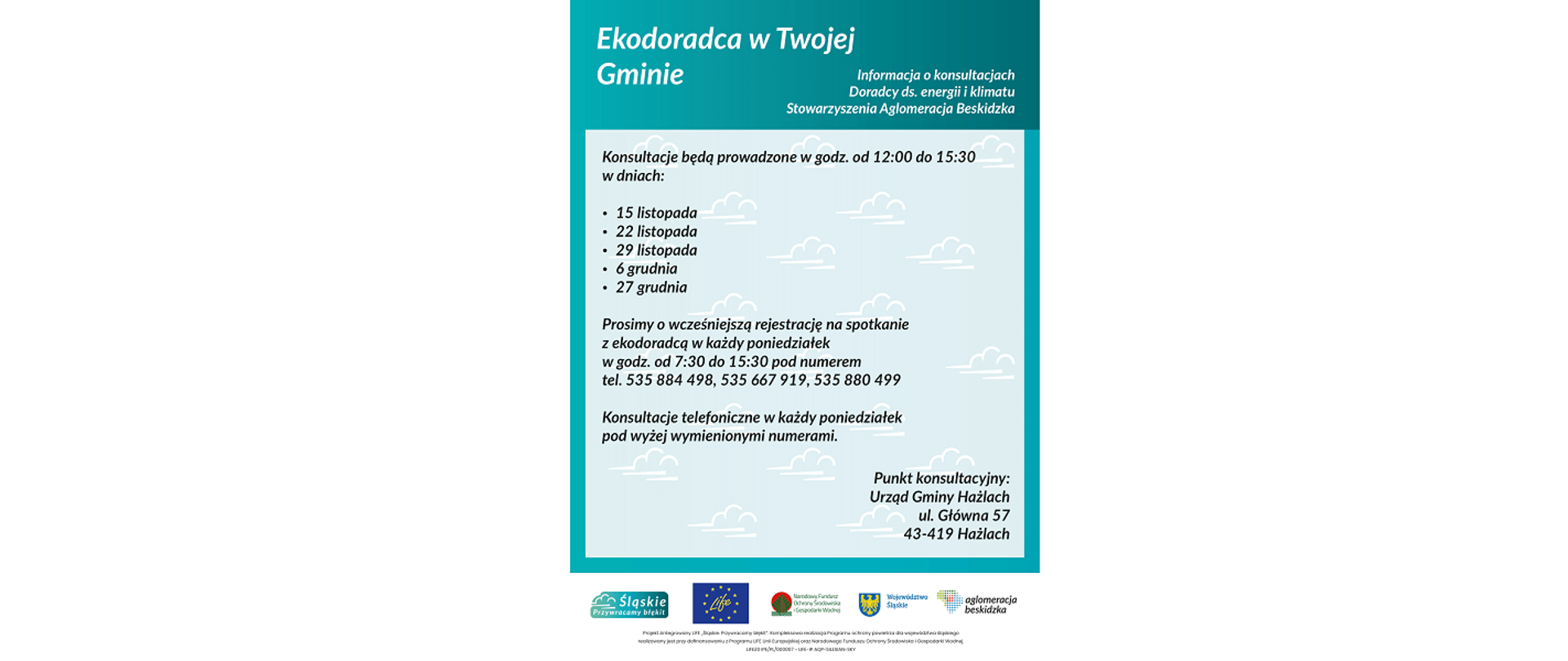 Plakat informujący o konsultacjach. Ekodoradca w Twojej Gminie. Informacja o konsultacjach. Punkt konsultacyjny: Urząd Gminy Hażlach, ul. Główna 57, 43-419 Hażlach. Logotypy: Śląskie. Przywracamy błękit, LIFE, Narodowy Fundusz Ochrony Środowiska i Gospodarki Wodnej, Województwo Śląskie, Aglomeracja Beskidzka. 