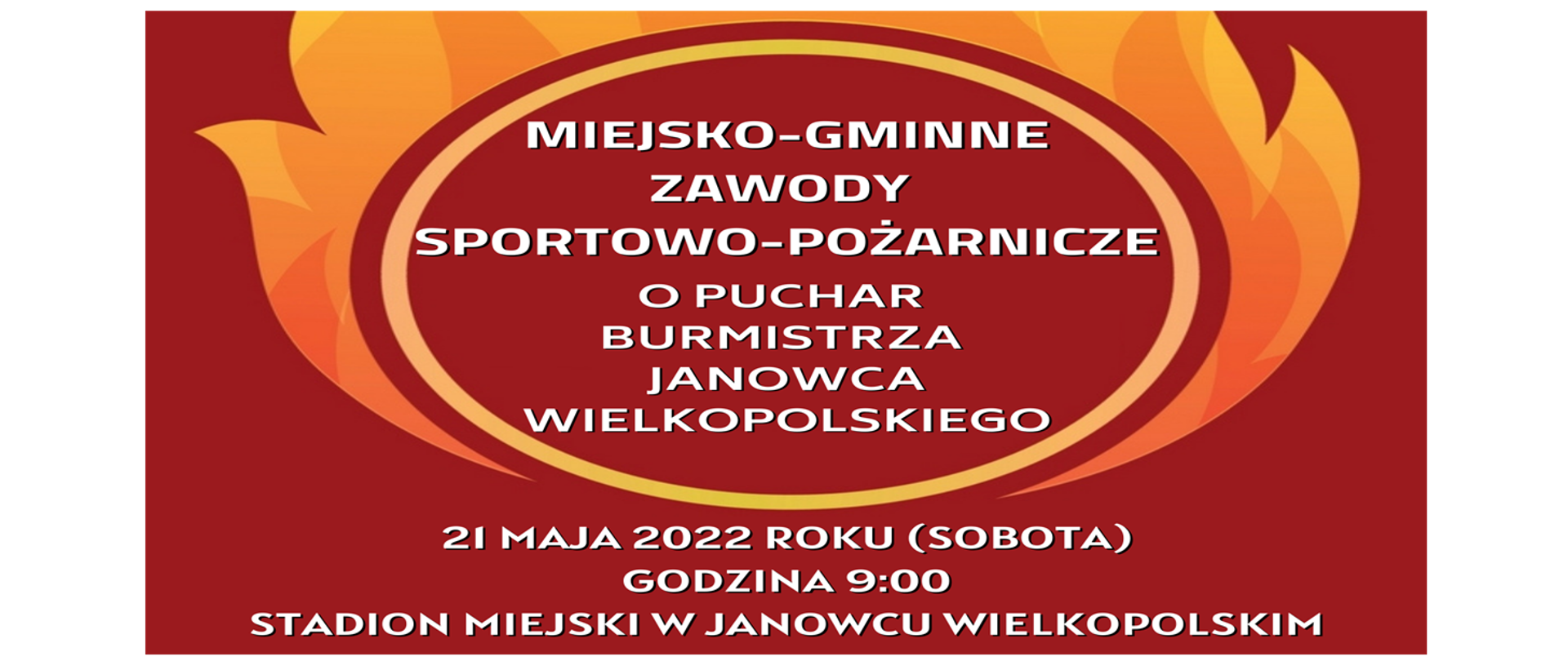 banner z napisami: Miejsko-Gminne Zawody Sportowo-Pożarnicze o Puchar Burmistrza Janowca Wielkopolskiego, 21 maja 2022 roku (sobota)
godzina 9:00, Stadion Miejski w Janowcu Wielkopolskim
