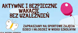 Aktywne i bezpieczne wakacje bez uzależnień. Zapraszamy na sportowe zajęcia dzieci i młodzież w wieku szkolnym