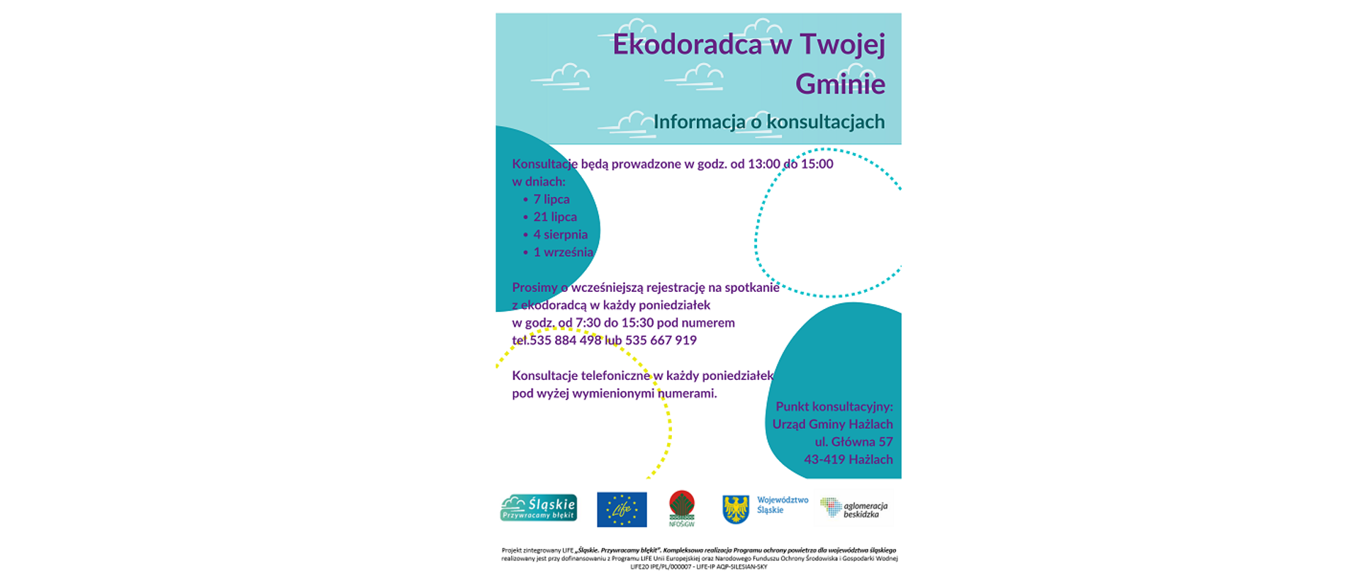 Plakat informujący o konsultacjach. Ekodoradca w Twojej Gminie. Informacja o konsultacjach. Punkt konsultacyjny: Urząd Gminy Hażlach, ul. Główna 57, 43-419 Hażlach. Logotypy: Śląskie. Przywracamy błękit, LIFE, Narodowy Fundusz Ochrony Środowiska i Gospodarki Wodnej, Województwo Śląskie, Aglomeracja Beskidzka. 