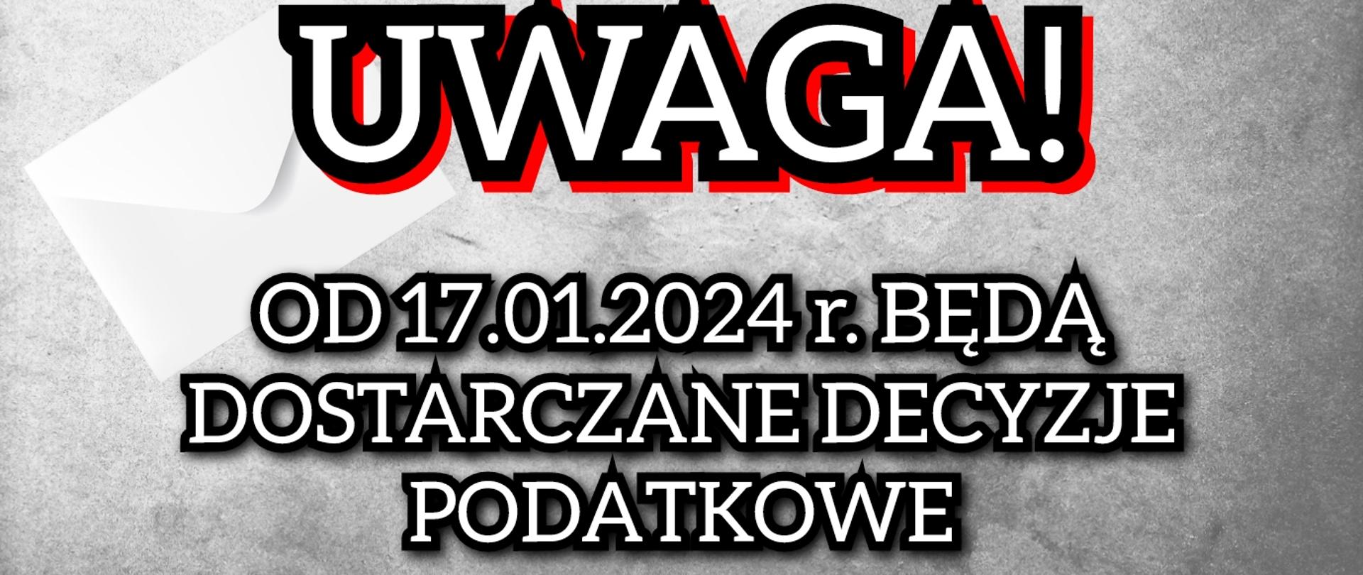 Uwaga! Od 17.01.2024 r. będą dostarczane decyzje podatkowe.