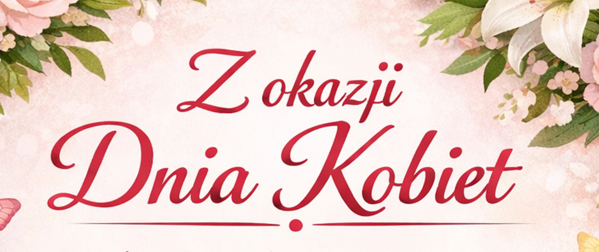 Z okazji Dnia Kobiet wszystkim Paniom składamy najserdeczniejsze życzenia zdrowia, szczęścia, radości oraz spełnienia marzeń. Niech każdy dzień przynosi Wam wiele uśmiechu, szacunku i życzliwości a Wasza siła, wdzięk i piękno niech będą doceniane każdego dnia. Wszystkiego najlepszego.
