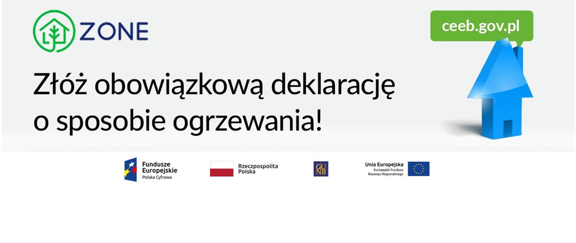 Złóż obowiązkową deklarację o sposobie ogrzewania! Ceeb.gov.pl, ZONE (Zintegrowany system ograniczania niskiej emisji). Loga: Fundusze Europejskie Polska Cyfrowa, Rzeczpospolita Polska, Główny Urząd Nadzoru Budowlanego, Unia Europejska Europejski Fundusz Rozwoju Regionalnego